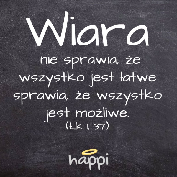 Wiara nie sprawia że wszystko jest łatwe sprawia że wszystko jest możliwe