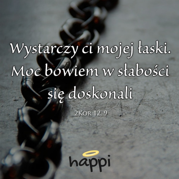 Wystarczy ci mojej łaski. Moc bowiem w słabości się doskonali