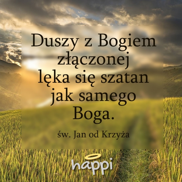 Duszy z Bogiem złączonej lęka się szatan jak samego Boga.